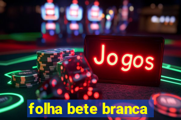 folha bete branca